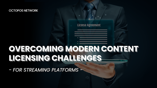Overcoming Modern Content Licensing Challenges for Streaming Platforms